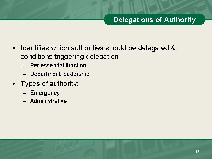 Delegations of Authority • Identifies which authorities should be delegated & conditions triggering delegation