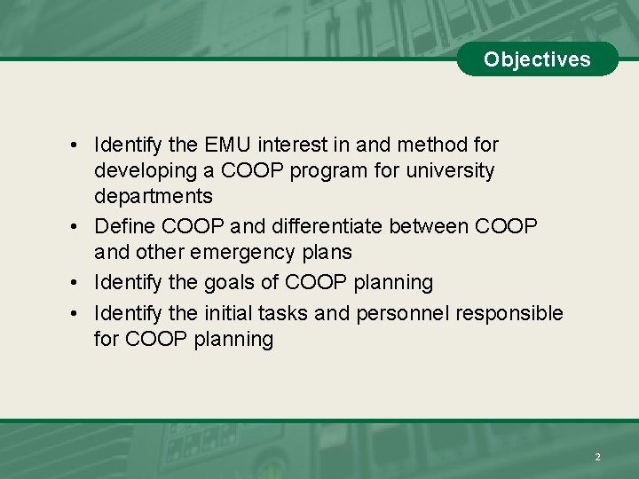 Objectives • Identify the EMU interest in and method for developing a COOP program