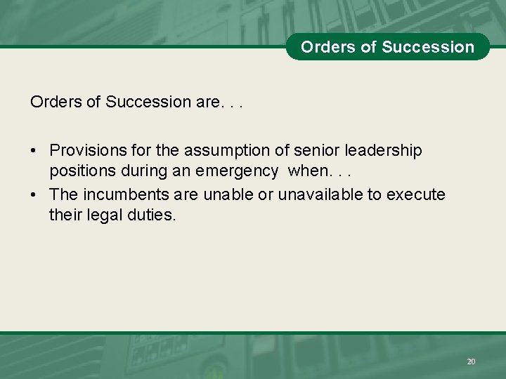 Orders of Succession are. . . • Provisions for the assumption of senior leadership