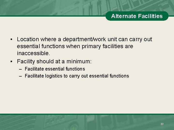 Alternate Facilities • Location where a department/work unit can carry out essential functions when