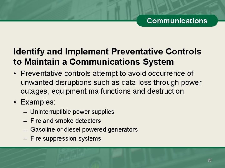 Communications Identify and Implement Preventative Controls to Maintain a Communications System • Preventative controls