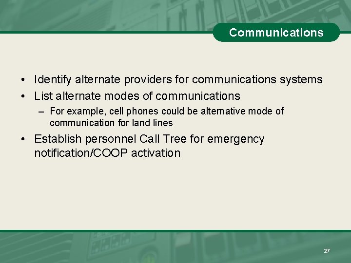 Communications • Identify alternate providers for communications systems • List alternate modes of communications