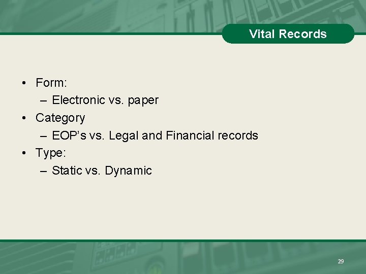 Vital Records • Form: – Electronic vs. paper • Category – EOP’s vs. Legal