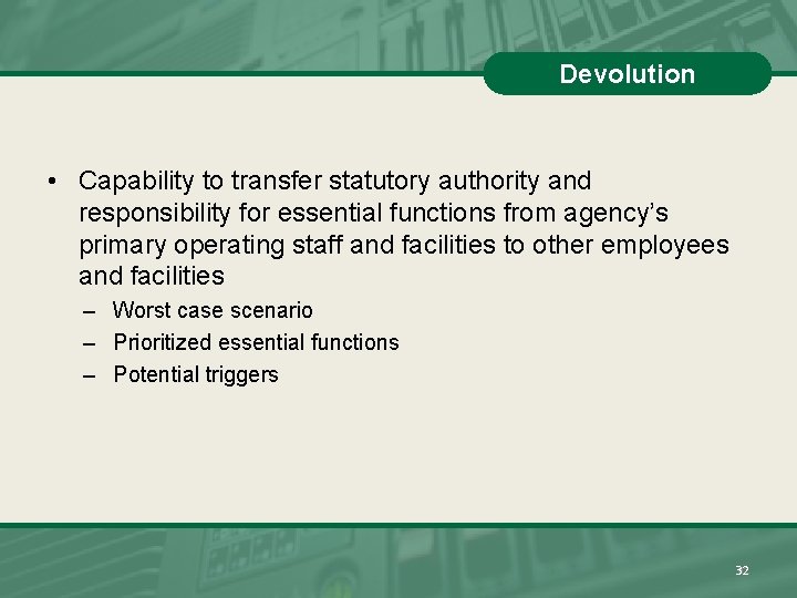 Devolution • Capability to transfer statutory authority and responsibility for essential functions from agency’s