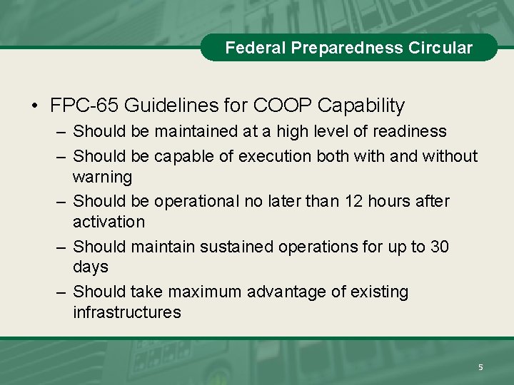 Federal Preparedness Circular • FPC-65 Guidelines for COOP Capability – Should be maintained at