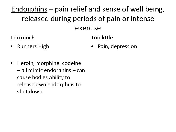 Endorphins – pain relief and sense of well being, released during periods of pain