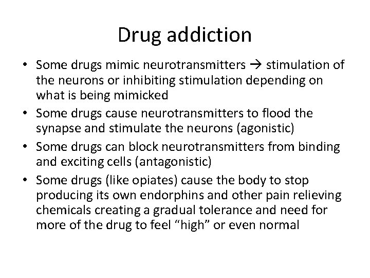 Drug addiction • Some drugs mimic neurotransmitters stimulation of the neurons or inhibiting stimulation