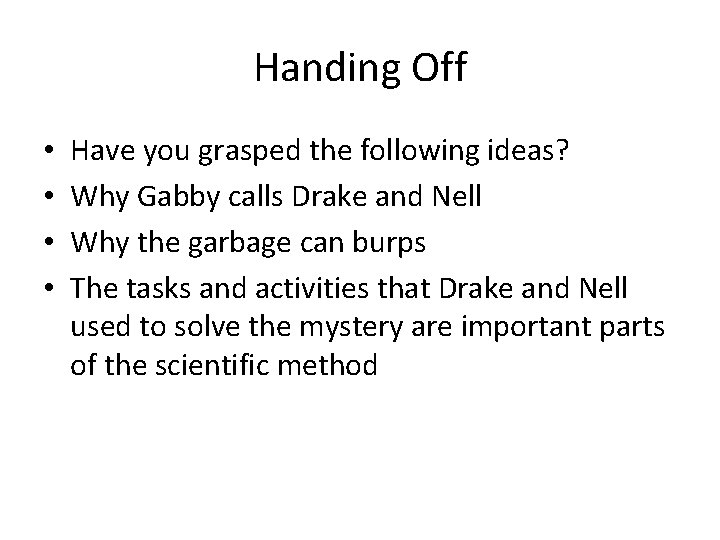 Handing Off • • Have you grasped the following ideas? Why Gabby calls Drake