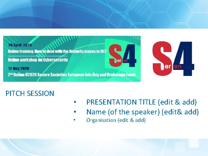 PITCH SESSION • • • PRESENTATION TITLE (edit & add) Name (of the speaker)