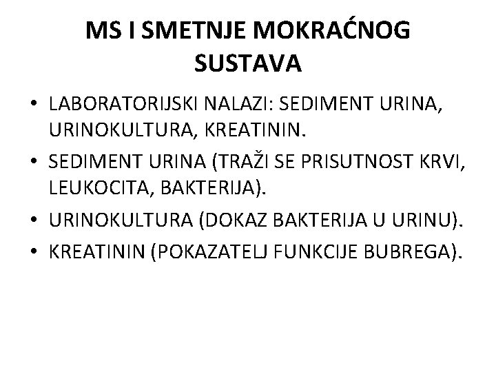 MS I SMETNJE MOKRAĆNOG SUSTAVA • LABORATORIJSKI NALAZI: SEDIMENT URINA, URINOKULTURA, KREATININ. • SEDIMENT