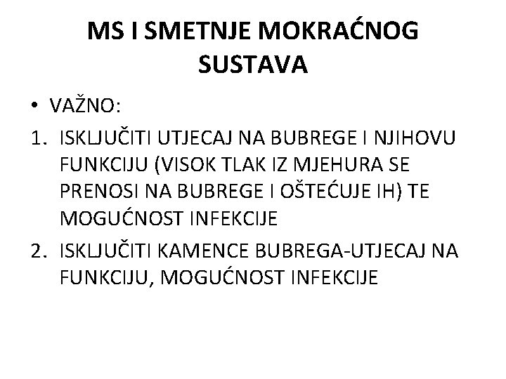 MS I SMETNJE MOKRAĆNOG SUSTAVA • VAŽNO: 1. ISKLJUČITI UTJECAJ NA BUBREGE I NJIHOVU