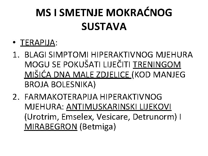 MS I SMETNJE MOKRAĆNOG SUSTAVA • TERAPIJA: 1. BLAGI SIMPTOMI HIPERAKTIVNOG MJEHURA MOGU SE