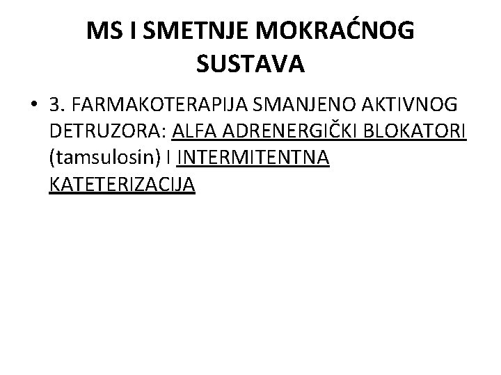 MS I SMETNJE MOKRAĆNOG SUSTAVA • 3. FARMAKOTERAPIJA SMANJENO AKTIVNOG DETRUZORA: ALFA ADRENERGIČKI BLOKATORI