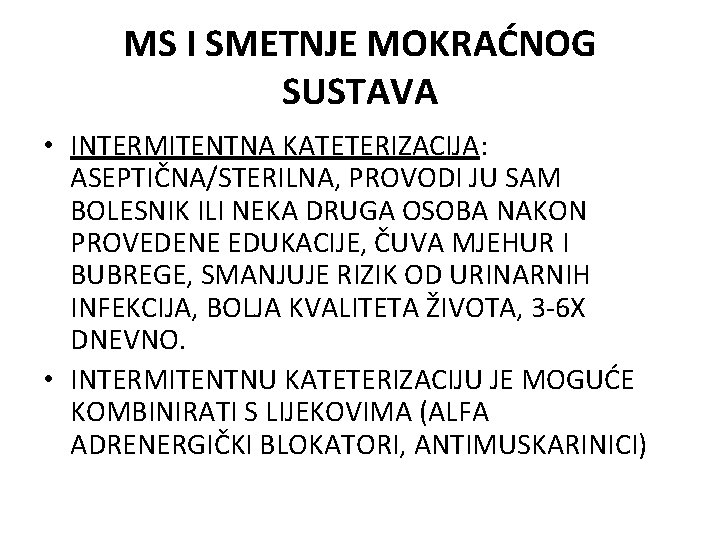 MS I SMETNJE MOKRAĆNOG SUSTAVA • INTERMITENTNA KATETERIZACIJA: ASEPTIČNA/STERILNA, PROVODI JU SAM BOLESNIK ILI