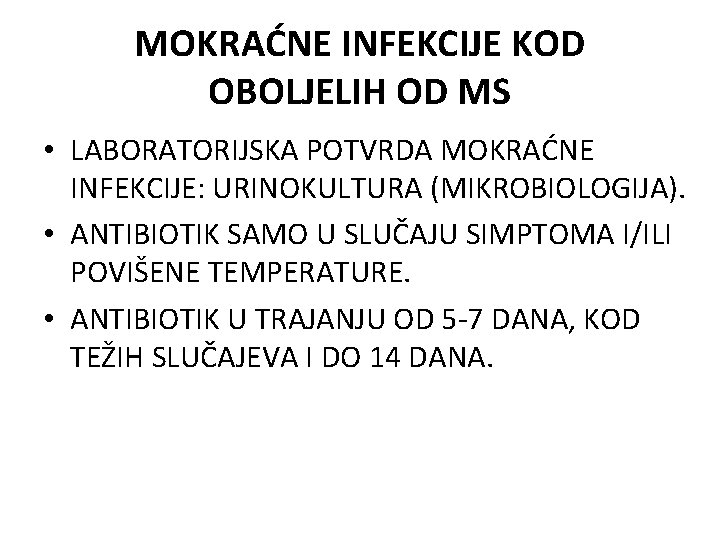 MOKRAĆNE INFEKCIJE KOD OBOLJELIH OD MS • LABORATORIJSKA POTVRDA MOKRAĆNE INFEKCIJE: URINOKULTURA (MIKROBIOLOGIJA). •