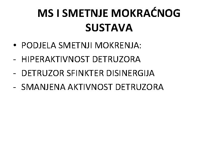 MS I SMETNJE MOKRAĆNOG SUSTAVA • - PODJELA SMETNJI MOKRENJA: HIPERAKTIVNOST DETRUZORA DETRUZOR SFINKTER