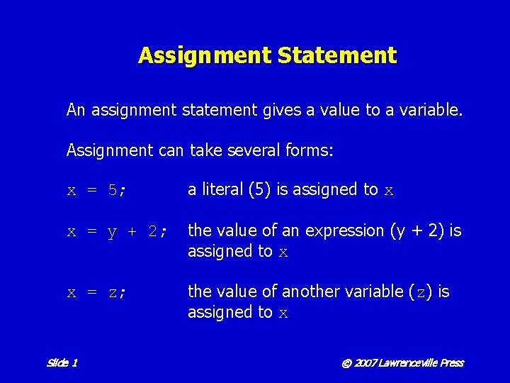 Assignment Statement An assignment statement gives a value to a variable. Assignment can take