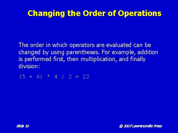 Changing the Order of Operations The order in which operators are evaluated can be