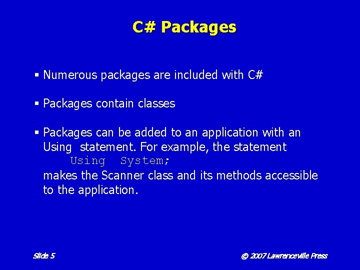 C# Packages § Numerous packages are included with C# § Packages contain classes §