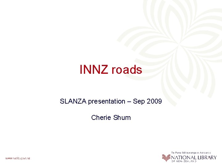 INNZ roads SLANZA presentation – Sep 2009 Cherie Shum 