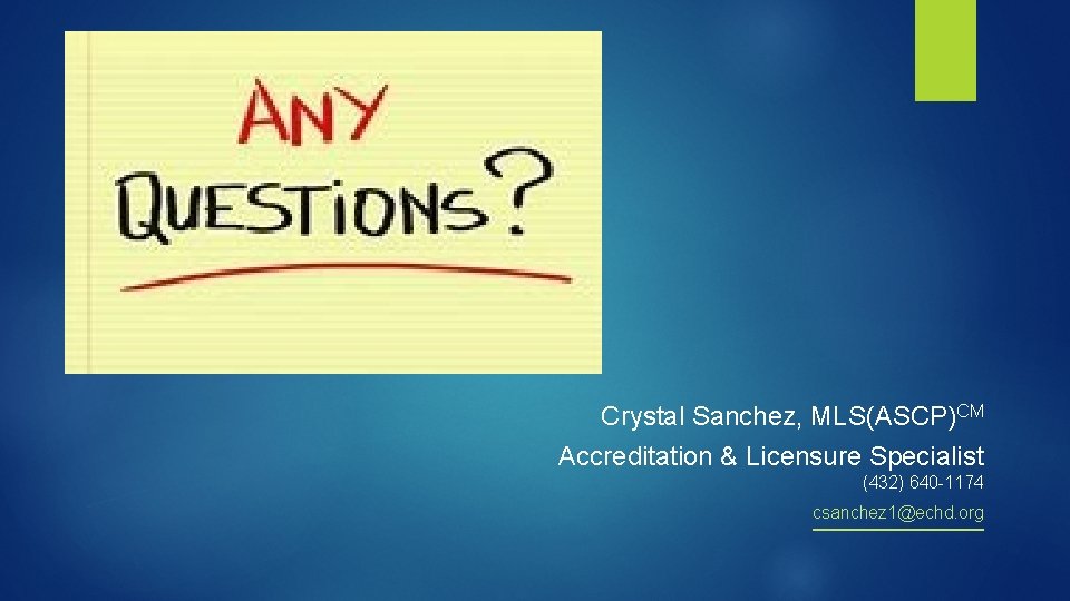 . Crystal Sanchez, MLS(ASCP)CM Accreditation & Licensure Specialist (432) 640 -1174 csanchez 1@echd. org