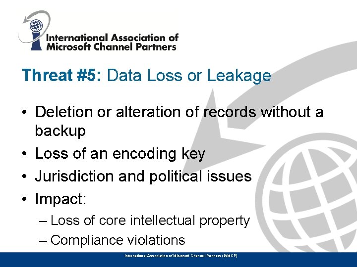 Threat #5: Data Loss or Leakage • Deletion or alteration of records without a