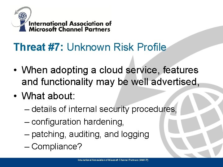 Threat #7: Unknown Risk Profile • When adopting a cloud service, features and functionality