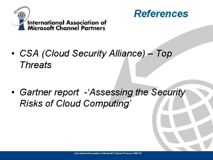 References • CSA (Cloud Security Alliance) – Top Threats • Gartner report -‘Assessing the