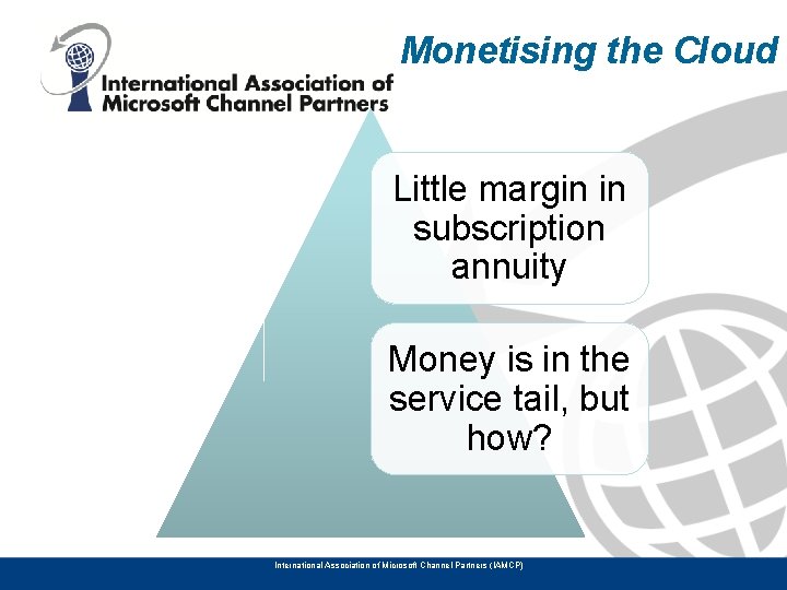 Monetising the Cloud Little margin in subscription annuity Money is in the service tail,