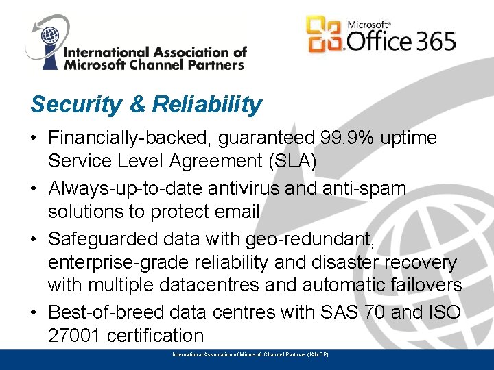 Security & Reliability • Financially-backed, guaranteed 99. 9% uptime Service Level Agreement (SLA) •