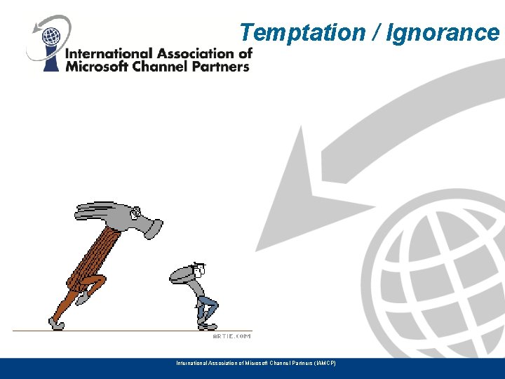 Temptation / Ignorance International Association of Microsoft Channel Partners (IAMCP) 