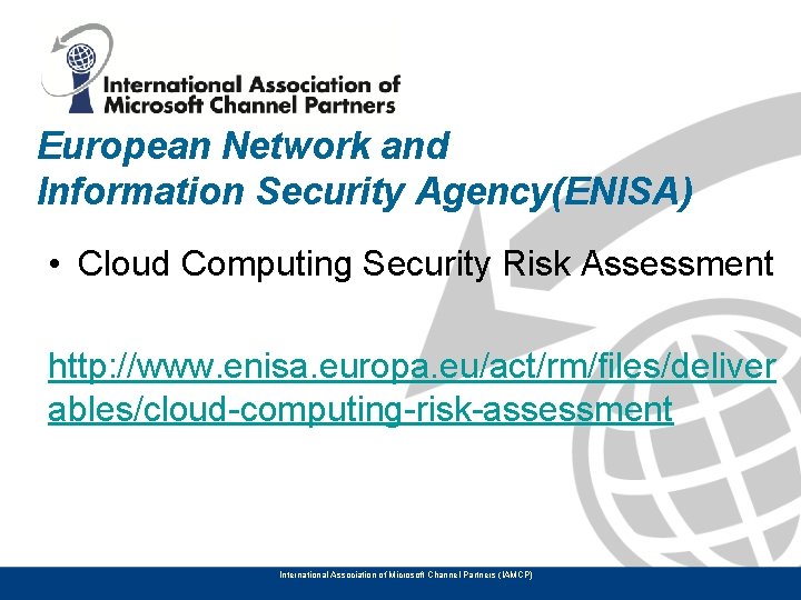 European Network and Information Security Agency(ENISA) • Cloud Computing Security Risk Assessment http: //www.