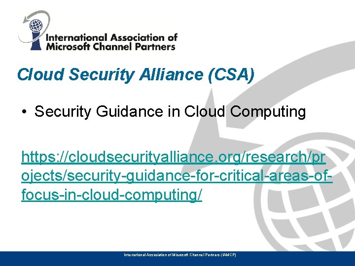 Cloud Security Alliance (CSA) • Security Guidance in Cloud Computing https: //cloudsecurityalliance. org/research/pr ojects/security-guidance-for-critical-areas-offocus-in-cloud-computing/