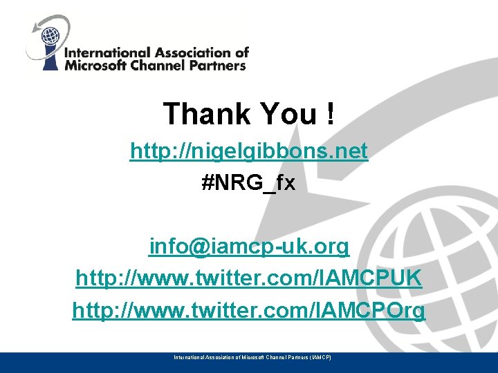 Thank You ! http: //nigelgibbons. net #NRG_fx info@iamcp-uk. org http: //www. twitter. com/IAMCPUK http: