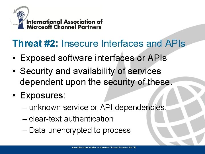 Threat #2: Insecure Interfaces and APIs • Exposed software interfaces or APIs • Security