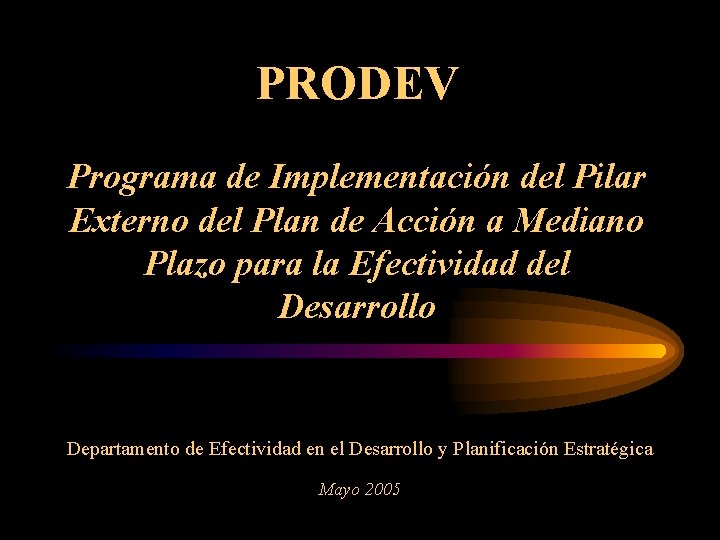 PRODEV Programa de Implementación del Pilar Externo del Plan de Acción a Mediano Plazo