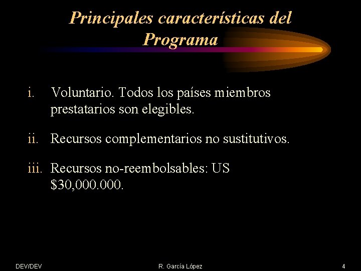 Principales características del Programa i. Voluntario. Todos los países miembros prestatarios son elegibles. ii.