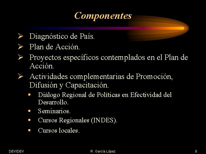 Componentes Ø Diagnóstico de País. Ø Plan de Acción. Ø Proyectos específicos contemplados en