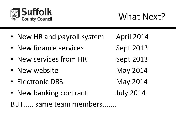 What Next? • New HR and payroll system April 2014 • New finance services