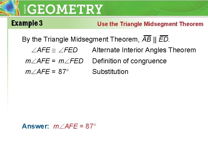 Use the Triangle Midsegment Theorem By the Triangle Midsegment Theorem, AB || ED. AFE