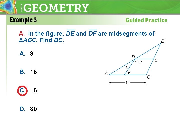 A. In the figure, DE and DF are midsegments of ΔABC. Find BC. A.