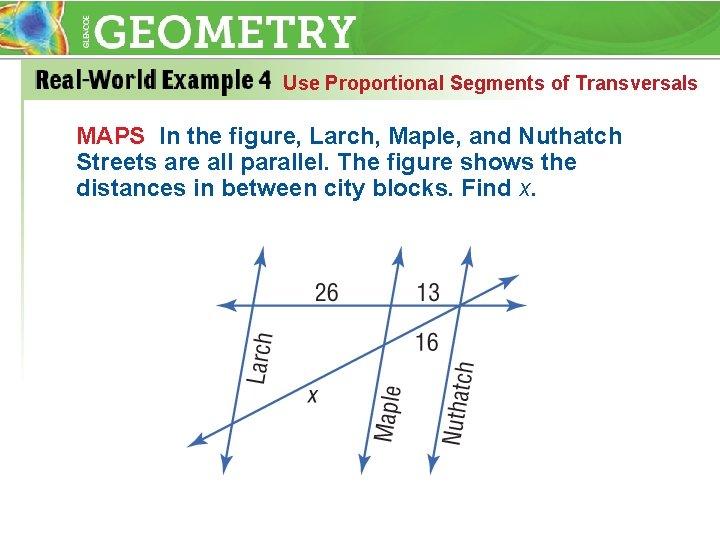 Use Proportional Segments of Transversals MAPS In the figure, Larch, Maple, and Nuthatch Streets