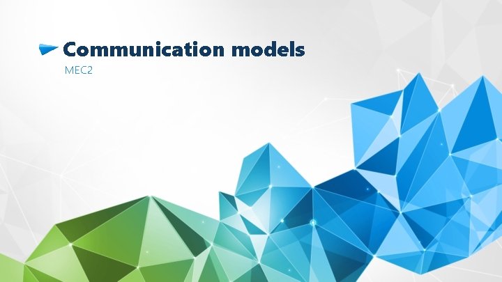 Communication models MEC 2 