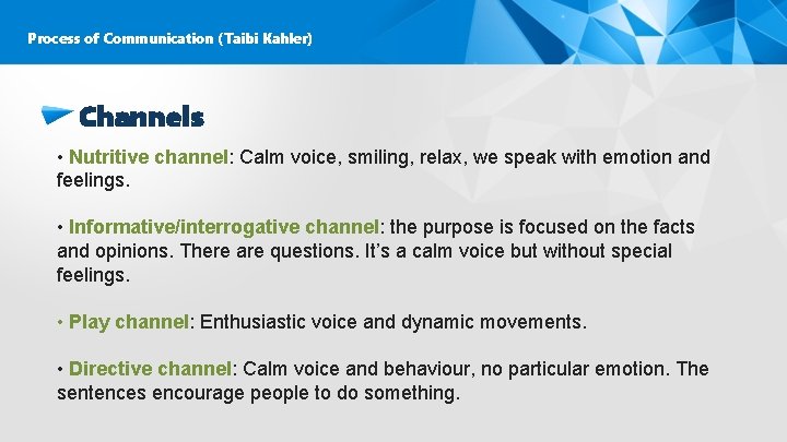 Process of Communication (Taibi Kahler) Channels • Nutritive channel: Calm voice, smiling, relax, we