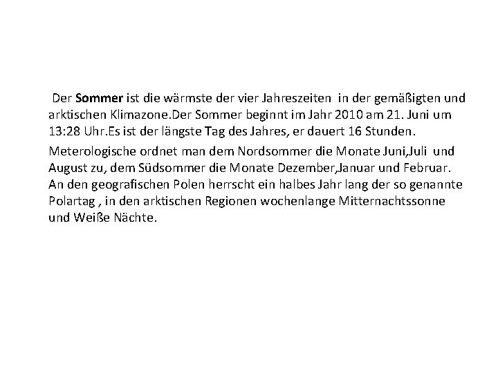 Der Sommer ist die wärmste der vier Jahreszeiten in der gemäßigten und arktischen Klimazone.