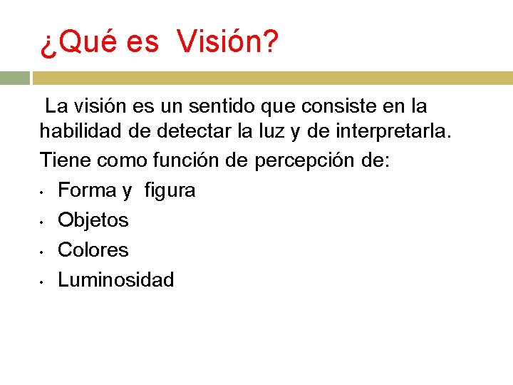 ¿Qué es Visión? La visión es un sentido que consiste en la habilidad de