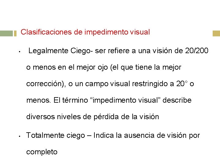 Clasificaciones de impedimento visual • Legalmente Ciego- ser refiere a una visión de 20/200