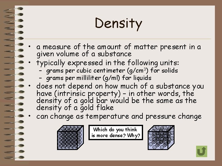 Density • a measure of the amount of matter present in a given volume
