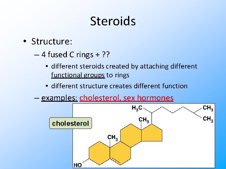 Steroids • Structure: – 4 fused C rings + ? ? • different steroids