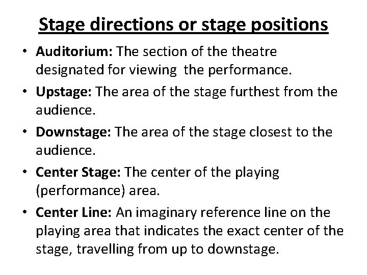 Stage directions or stage positions • Auditorium: The section of theatre designated for viewing